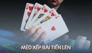 Mẹo xếp bài tiến lên