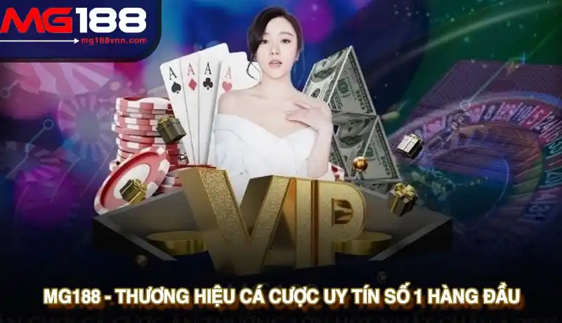Mg188 - Thương hiệu cá cược uy tín số 1 hàng đầu Mg188 - Thương hiệu cá cược uy tín số 1 hàng đầu